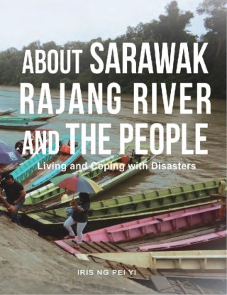About Sarawak Rajang River and the People Living and Coping with Disasters