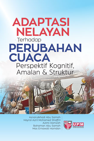 ADAPTASI NELAYAN TERHADAP PERUBAHAN CUACA PERSPEKTIF KOGNITIF, AMALAN & STRUKTUR