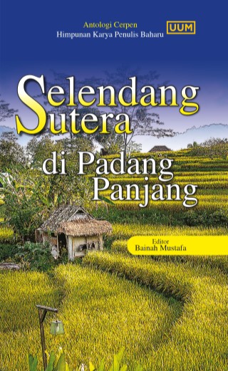 Antologi Cerpen Himpunan Karya Penulis Baharu: Selendang Sutera di Padang Panjang