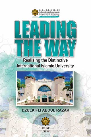 LEADING THE WAY : REALISING THE DISTINCTIVE INTERNATIONAL ISLAMIC UNIVERSITY