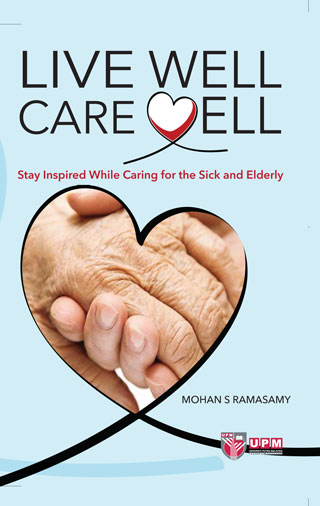 Live Well Care Well : Stay Inspired While Caring for the Sick and Elderly