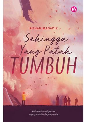 SEHINGGA YANG PATAH TUMBUH